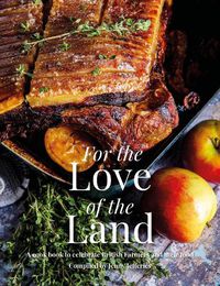 Cover image for For the Love of the Land: A Cook Book to Celebrate British Farmers and their Food
