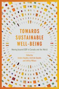 Cover image for Towards Sustainable Well-Being: Moving beyond GDP in Canada and the World