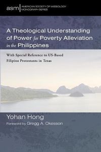 Cover image for A Theological Understanding of Power for Poverty Alleviation in the Philippines: With Special Reference to Us-Based Filipino Protestants in Texas