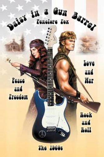 Cover image for Daisy in a Gun Barrel: Peace & Freedom, Love & War, Rock & Roll, the 1960s