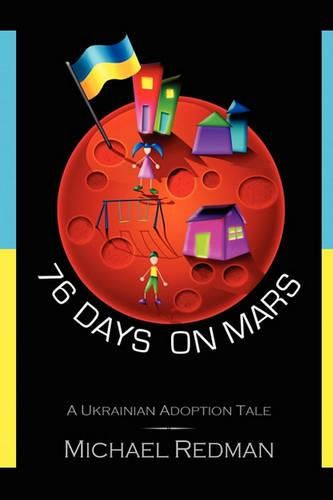 Cover image for 76 Days on Mars: A Ukrainian Adoption Tale