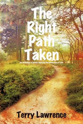 Cover image for The Right Path Taken: An Anthology of Poems Depicting the Dimensions of Love