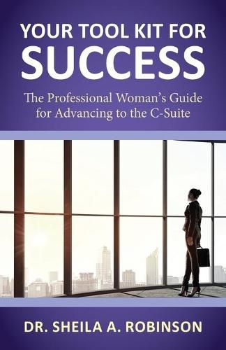 Cover image for Your Tool Kit for Success: The Professional Woman's Guide for Advancing to the C-Suite