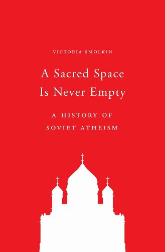 Cover image for A Sacred Space Is Never Empty: A History of Soviet Atheism