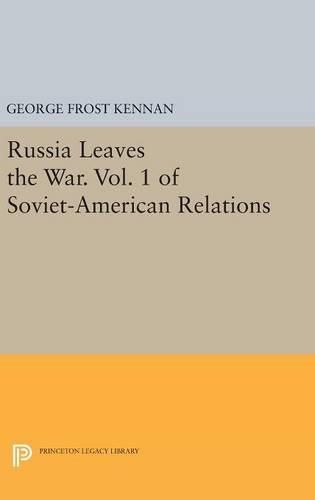 Russia Leaves the War. Vol. 1 of Soviet-American Relations