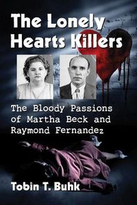 Cover image for The Lonely Hearts Killers: The Bloody Passions of Martha Beck and Raymond Fernandez