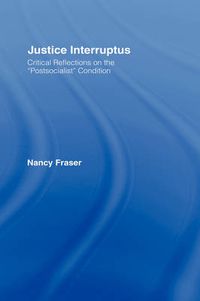 Cover image for Justice Interruptus: Critical Reflections on the  Postsocialist  Condition