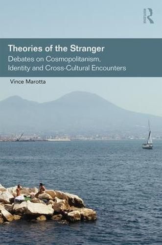 Cover image for Theories of the Stranger: Debates on Cosmopolitanism, Identity and Cross-Cultural Encounters