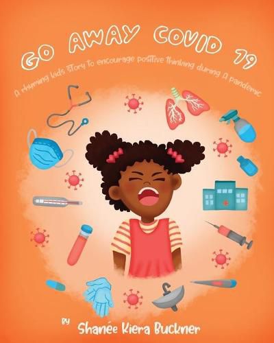 Cover image for Go Away, Covid-19!: A Rhyming Kids Story To Encourage Positive Thinking During A Pandemic