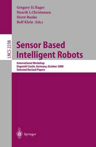 Cover image for Sensor Based Intelligent Robots: International Workshop, Dagstuhl Castle, Germany, October 15-20, 2000. Selected Revised Papers