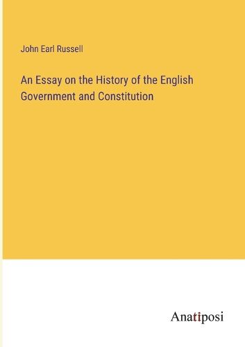 Cover image for An Essay on the History of the English Government and Constitution