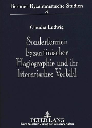 Cover image for Sonderformen Byzantinischer Hagiographie Und Ihr Literarisches Vorbild: Untersuchungen Zu Den Viten Des Aesop, Des Philaretos, Des Symeon Salos Und Des Andreas Salos