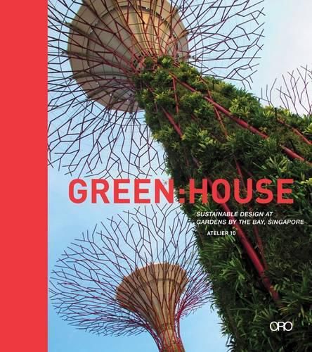 Green: House Green: Engineering: Environmental Design at Gardens by the Bay Singapore