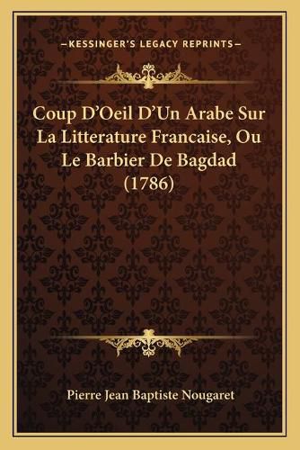 Coup D'Oeil D'Un Arabe Sur La Litterature Francaise, Ou Le Barbier de Bagdad (1786)