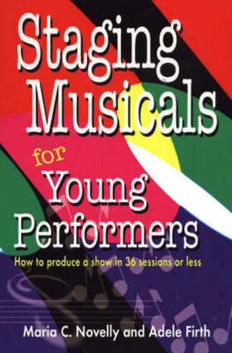 Cover image for Staging Musicals for Young Performers: How to Produce a Show in 36 Sessions or Less