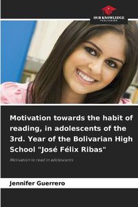 Cover image for Motivation towards the habit of reading, in adolescents of the 3rd. Year of the Bolivarian High School Jose Felix Ribas