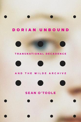 Cover image for Dorian Unbound: Transnational Decadence and the Wilde Archive