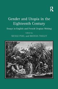 Cover image for Gender and Utopia in the Eighteenth Century: Essays in English and French Utopian Writing