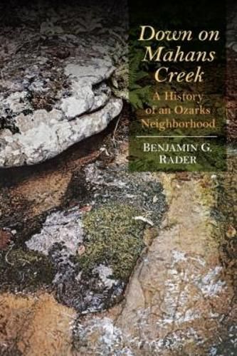Cover image for Down on Mahans Creek: A History of an Ozarks Neighborhood