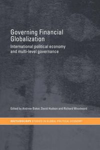 Cover image for Governing Financial Globalization: International Political Economy and Multi-Level Governance