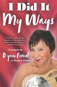Cover image for I Did It My Ways: An 86-year-old stand-up comedian's lifelong journey from prudish Bostonian to scandalous Parisienne, and beyond...