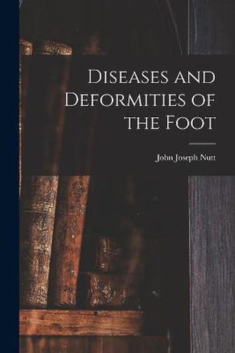 Cover image for Diseases and Deformities of the Foot