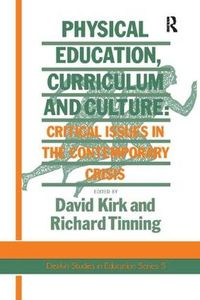 Cover image for Physical Education, Curriculum And Culture: Critical Issues In The Contemporary Crisis