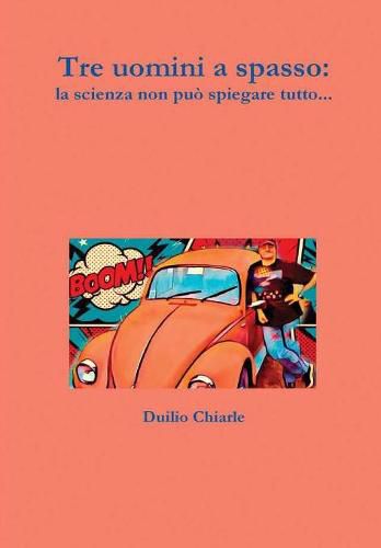 Tre uomini a spasso: la scienza non puo spiegare tutto...