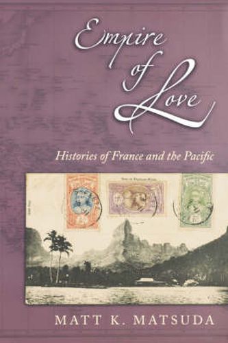Cover image for Empire of Love: Histories of France and the Pacific