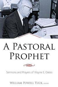 Cover image for A Pastoral Prophet: Sermons and Prayers of Wayne E. Oates