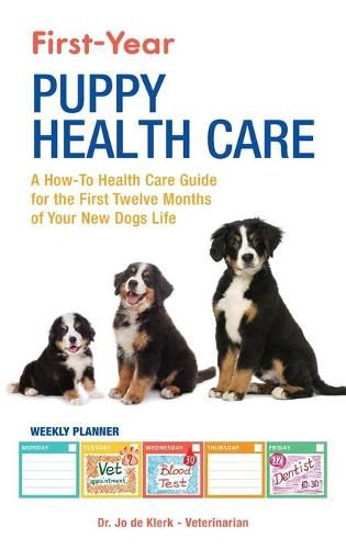 Cover image for First-Year Puppy Health Care: A How-To Health Care Guide to for the First Twelve Months of Your New Dogs Life