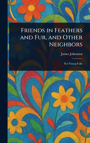 Cover image for Friends in Feathers and Fur, and Other Neighbors
