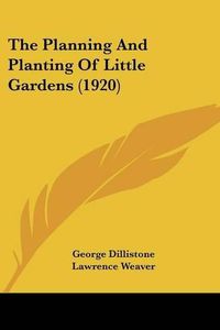 Cover image for The Planning and Planting of Little Gardens (1920)