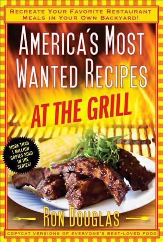 Cover image for America's Most Wanted Recipes at the Grill: Recreate Your Favorite Restaurant Meals in Your Own Backyard!