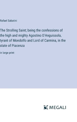 Cover image for The Strolling Saint; being the confessions of the high and mighty Agostino D'Anguissola, tyrant of Mondolfo and Lord of Carmina, in the state of Piacenza
