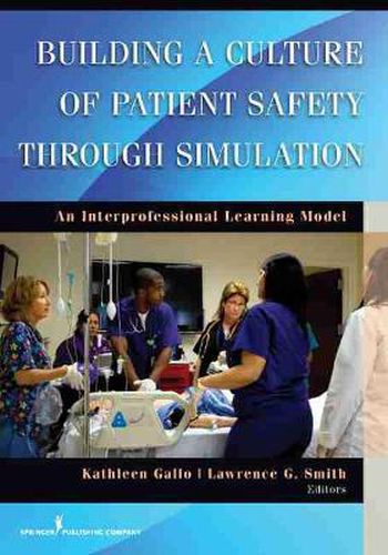 Cover image for Building a Culture of Patient Safety through Simulation: An Interprofessional Learning Model