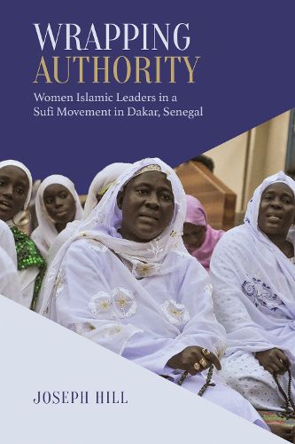 Cover image for Wrapping Authority: Women Islamic Leaders in a Sufi Movement in Dakar, Senegal