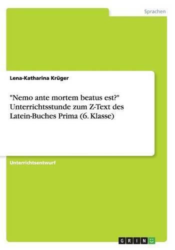 Cover image for Nemo ante mortem beatus est? Unterrichtsstunde zum Z-Text des Latein-Buches Prima (6. Klasse)