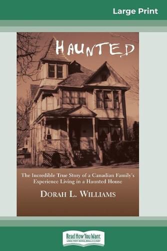 Cover image for Haunted: The Incredible True Story of a Canadian Family's Experience Living in a Haunted House (16pt Large Print Edition)