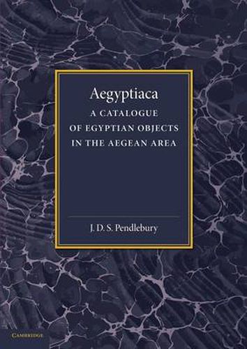 Aegyptiaca: A Catalogue of Egyptian Objects in the Aegean Area