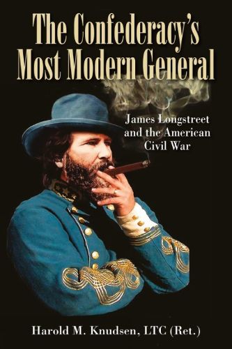 Cover image for The Confederacy's Most Modern General: James Longstreet and the American Civil War