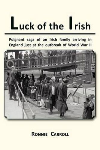 Cover image for Luck of the Irish: Powerful Saga of an Irish Family Arriving in England Just as World War II Is Declared