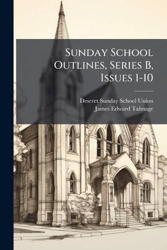 Cover image for Sunday School Outlines, Series B, Issues 1-10