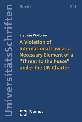 Cover image for A Violation of International Law as a Necessary Element of a 'Threat to the Peace' Under the Un Charter