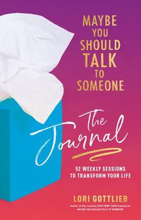 Cover image for Maybe You Should Talk to Someone Journal: A Guided Journal in 52 Weekly Sessions to Transform Your Life
