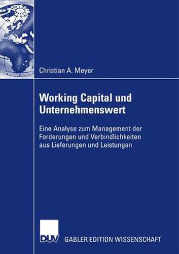 Working Capital Und Unternehmenswert: Eine Analyse Zum Management Der Forderungen Und Verbindlichkeiten Aus Lieferungen Und Leistungen