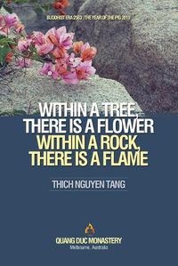 Cover image for Within a Tree, There Is a Flower. Within a Rock, There Is a Flame