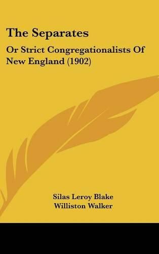 The Separates: Or Strict Congregationalists of New England (1902)