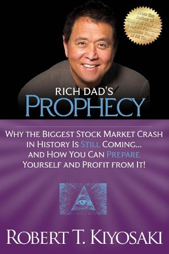 Cover image for Rich Dad's Prophecy: Why the Biggest Stock Market Crash in History Is Still Coming...And How You Can Prepare Yourself and Profit from It!