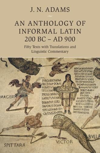 Cover image for An Anthology of Informal Latin, 200 BC-AD 900: Fifty Texts with Translations and Linguistic Commentary